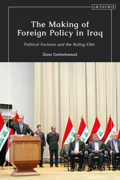 Making of Foreign Policy in Iraq, The: Political Factions and the Ruling Elite