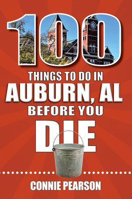 100 Things to Do in Auburn, Alabama, Before You Die (100 Things to Do Before You Die)