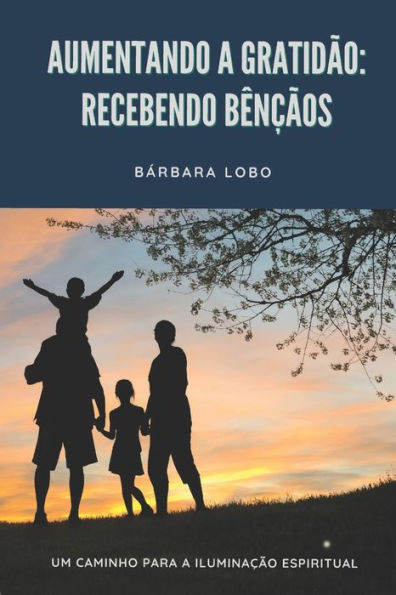 Aumentando a Gratidão: Recebendo Bênçãos: Um Caminho para a Iluminação Espiritual (Portuguese Edition)