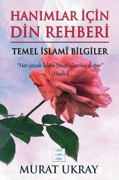 Hanimlar Için Din Rehberi: Temel Islami Bilgiler (Kiyamet Gerçekligi Külliyati) (Turkish Edition)
