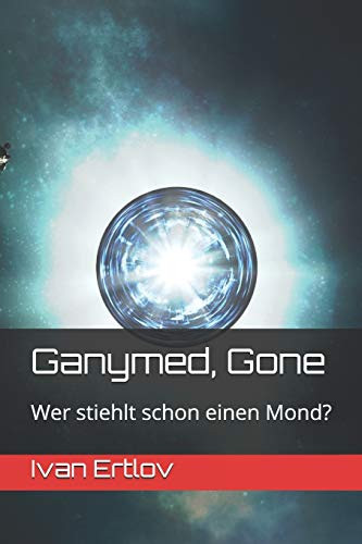 Ganymed, Gone: Wer stiehlt schon einen Mond? (Avatar Reihe) (German Edition)
