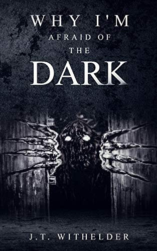 Why I'm Afraid of the Dark