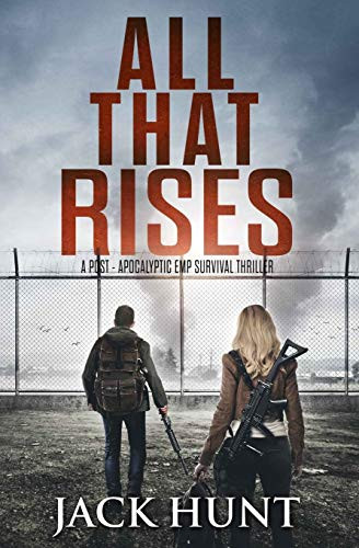All That Rises: A Post-Apocalyptic EMP Survival Thriller (Lone Survivor)