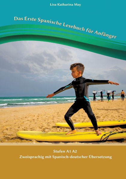 Das Erste Spanische Lesebuch für Anfänger: Stufen A1 A2 Zweisprachig mit Spanisch-deutscher Übersetzung (Spanish Edition)
