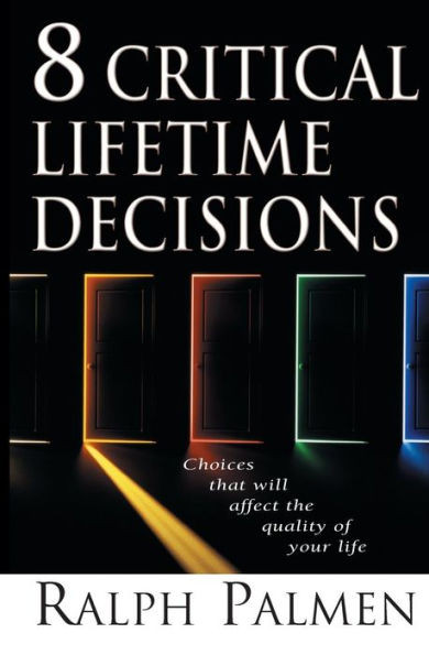 8 Critical Lifetime Decisions: Choices That Will Affect the Quality of Your Life