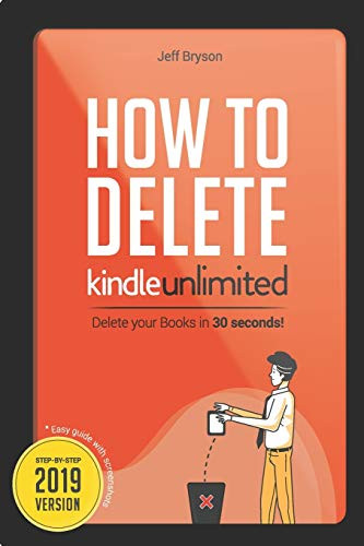 How to Delete Kindle Unlimited Books in 30 Seconds!: Step-By-Step Guide with Screenshots on Delete Books off your Kindle, Fire, iPhone & iPad and ... Tips & Tricks UPDATED 2019 (Kindle Master)