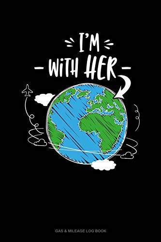 I'm With Her Planet: Gas & Mileage Log Book