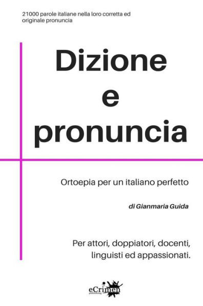 Dizione e pronuncia: Per attori, doppiatori, docenti, linguisti ed appassionati (Italian Edition)