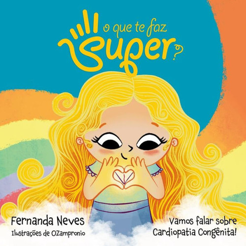 O que te faz Super?: Vamos falar sobre Cardiopatia Congênita! (Portuguese Edition)