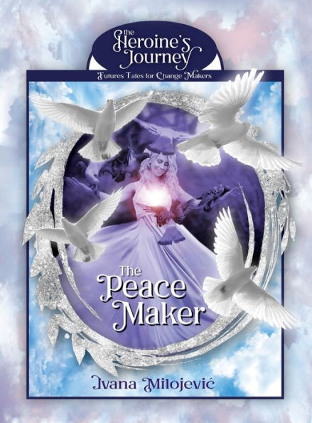 The Peace Maker (The Heroine's Journey: Futures Tales for Change Makers)