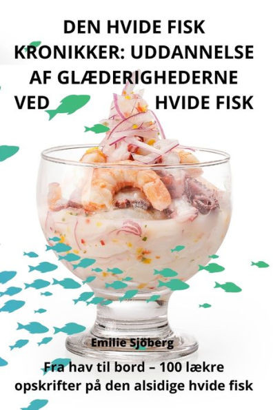 Den Hvide Fisk Kronikker: Uddannelse AF GlÆderighederne Ved Hvide Fisk (Danish Edition)