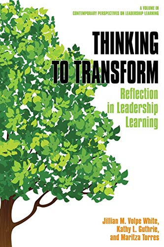 Thinking to Transform: Reflection in Leadership Learning (Contemporary Perspectives on Leadership Learning)