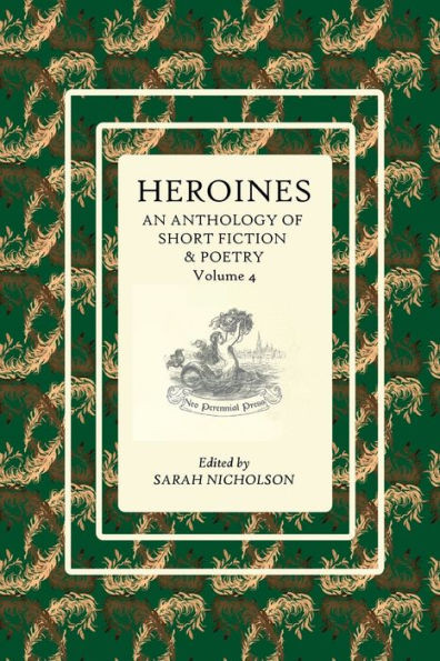 Heroines: An anthology of short fiction and poetry. Volume 4 (Heroines Anthology)