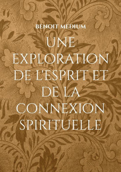 Une Exploration de l'Esprit et de la Connexion Spirituelle (French Edition)