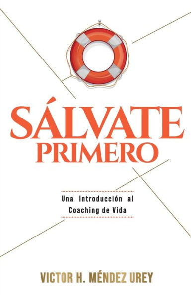 Sálvate Primero: Una Introducción al Coaching de Vida (Spanish Edition)