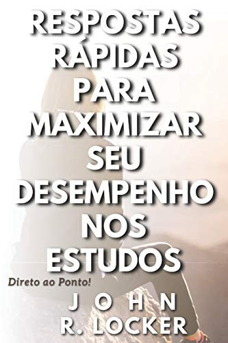 Respostas Rapidas Para Maximizar seu Desempenho nos Estudos (Portuguese Edition)