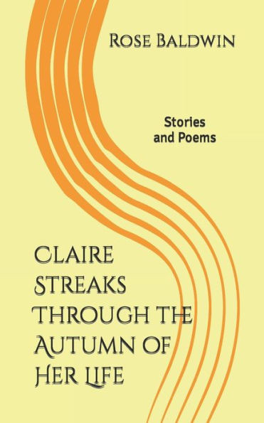 Claire Streaks Through the Autumn of Her Life: Stories and Poems (Claire Stories)