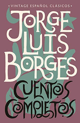 Cuentos completos / Complete Short Stories: Jorge Luis Borges (Spanish Edition)
