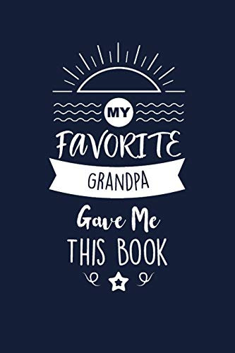 My Favorite Grandpa Gave Me This Book: Grandpa Thank You And Appreciation Gifts from Grandson / Granddaughter. Beautiful Gag Gift for Men and Women. Fun, Practical And Classy Alternative to a Card