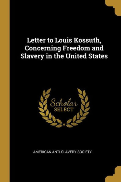 Letter to Louis Kossuth, Concerning Freedom and Slavery in the United States