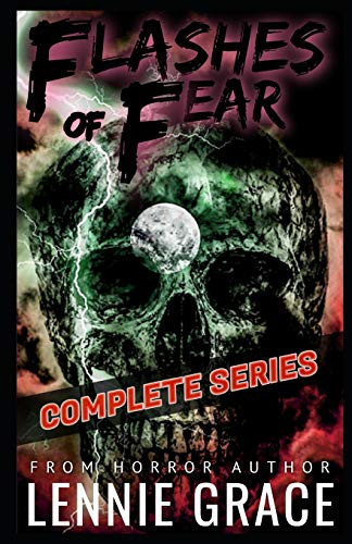 Flashes of Fear The Complete Series: A Collection of Flash Fiction Horror Stories