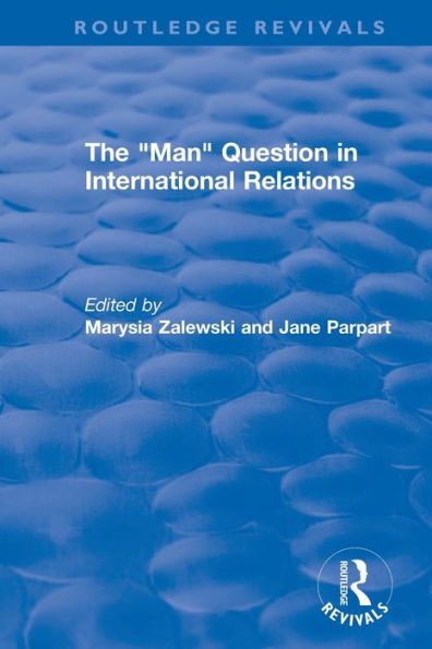 The "Man" Question in International Relations (Routledge Revivals)