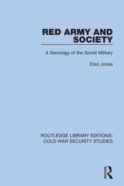 Red Army and Society: A Sociology of the Soviet Military (Routledge Library Editions: Cold War Security Studies)