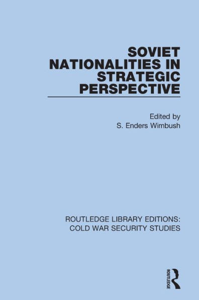 Soviet Nationalities in Strategic Perspective (Routledge Library Editions: Cold War Security Studies)