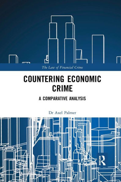 Countering Economic Crime: A Comparative Analysis (The Law of Financial Crime)