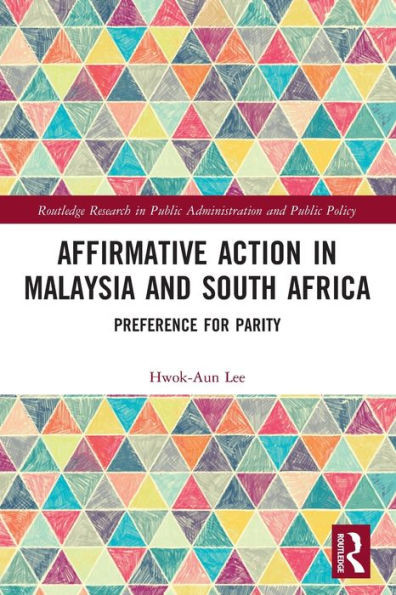 Affirmative Action in Malaysia and South Africa (Routledge Research in Public Administration and Public Policy)