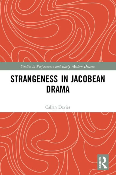 Strangeness in Jacobean Drama (Studies in Performance and Early Modern Drama)