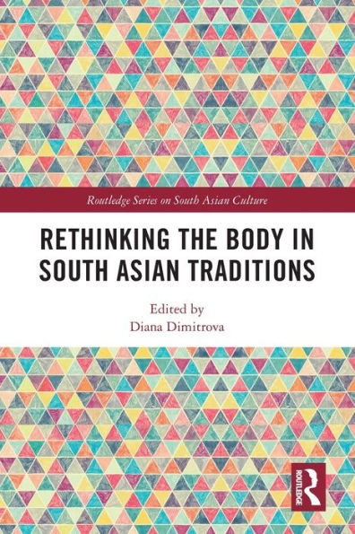 Rethinking the Body in South Asian Traditions (Routledge Series on South Asian Culture)