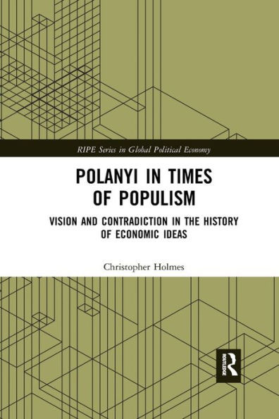 Polanyi in times of populism: Vision and contradiction in the history of economic ideas (RIPE Series in Global Political Economy)
