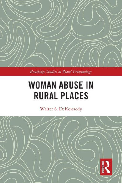 Woman Abuse in Rural Places (Routledge Studies in Rural Criminology)