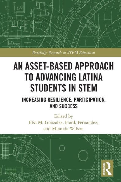An Asset-Based Approach to Advancing Latina Students in STEM (Routledge Research in STEM Education)