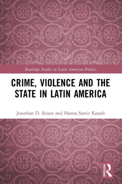 Crime, Violence and the State in Latin America (Routledge Studies in Latin American Politics)