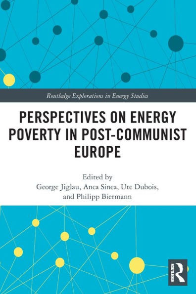 Perspectives on Energy Poverty in Post-Communist Europe (Routledge Explorations in Energy Studies)