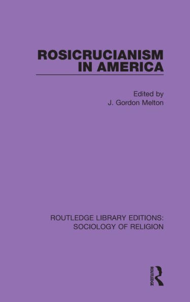 Rosicrucianism in America (Routledge Library Editions: Sociology of Religion)