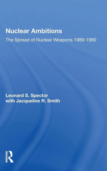 Nuclear Ambitions: The Spread Of Nuclear Weapons 1989-1990