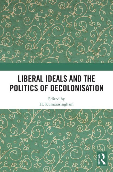 Liberal Ideals and the Politics of Decolonisation