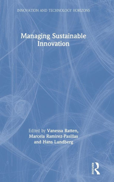 Managing Sustainable Innovation (Innovation and Technology Horizons)