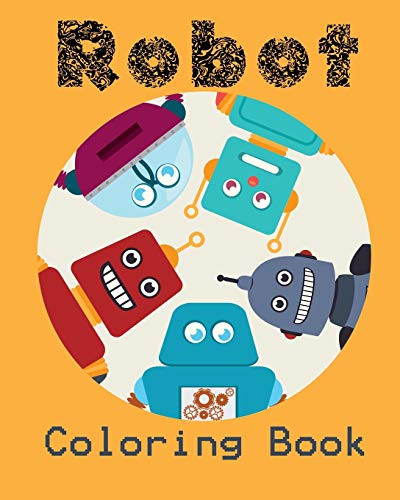 Robot Coloring Book: Unique and Fun Coloring Book for Kids and Best Relaxing Coloring Book