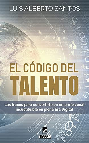 El código del talento: Los trucos para convertirte en un profesional insustituible en plena Era Digital (Spanish Edition)