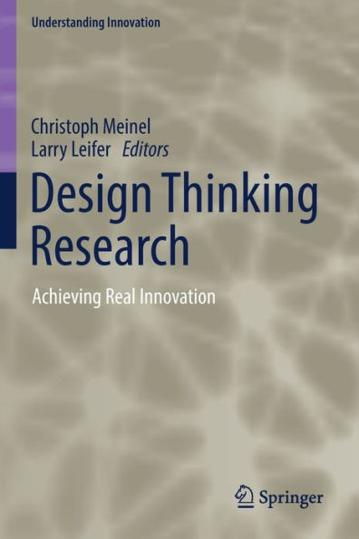 Design Thinking Research: Achieving Real Innovation (Understanding Innovation)