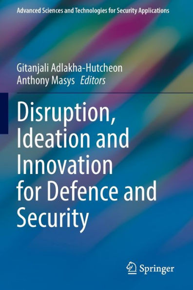 Disruption, Ideation and Innovation for Defence and Security (Advanced Sciences and Technologies for Security Applications)