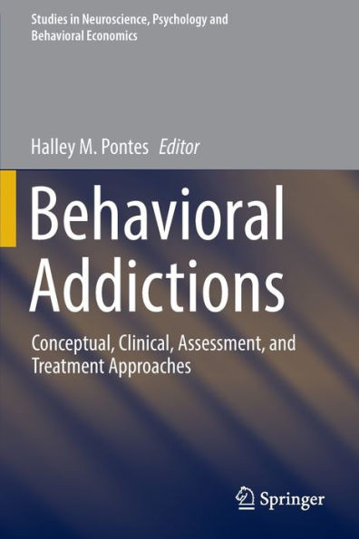 Behavioral Addictions: Conceptual, Clinical, Assessment, and Treatment Approaches (Studies in Neuroscience, Psychology and Behavioral Economics)