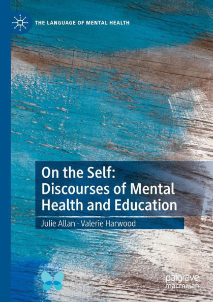 On the Self: Discourses of Mental Health and Education (The Language of Mental Health)