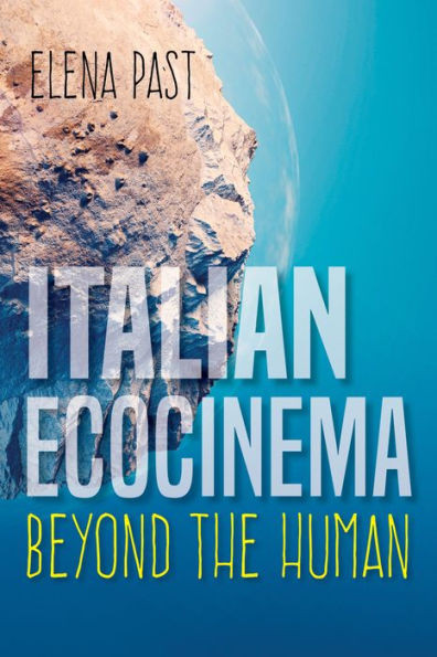 Italian Ecocinema Beyond the Human (New Directions in National Cinemas)