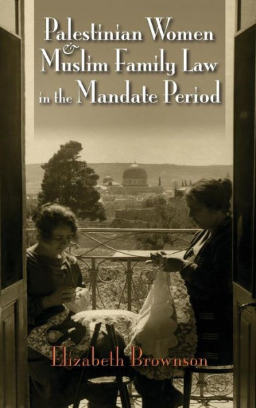 Palestinian Women and Muslim Family Law in the Mandate Period (Gender, Culture, and Politics in the Middle East)