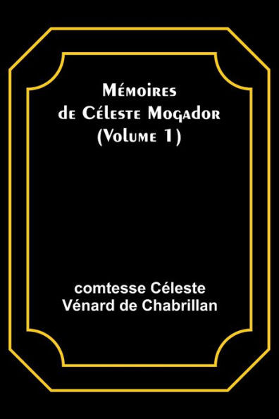 M?moires De C?leste Mogador (Volume 1) (French Edition)